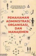 Pemahaman Administrasi, Organisasi, dan Manajemen