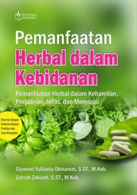 Pemanfaatan Herbal dalam Kebidanan : Pemanfaatan Herbal dalam Kehamilan, Persalinan, Nifas, dan Menyusui