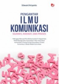 Pengantar Ilmu Komunikasi : Sejarah, Hakikat, dan Proses