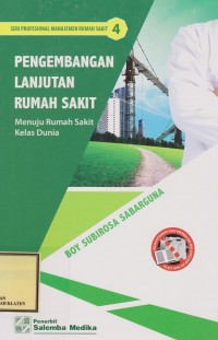 Pengembangan Lanjutan Rumah Sakit : Menuju Rumah Sakit Kelas Dunia