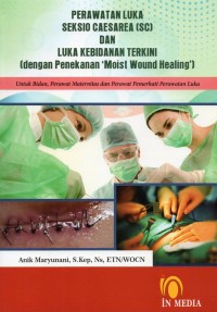 Perawatan Luka Seksio Caesarea (SC) Dan Luka Kebidanan Terkini (Dengan Penekanan 'MOIST WOUND HEALING')