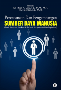 Perencanaan dan Pengembangan Sumber Daya Manusia (Teori Kebijakan dan Praktik Berbasis Kompetensi di Era Digitalisasi)