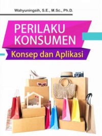 Perilaku Konsumen : Konsep dan Aplikasi