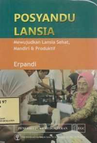 Posyandu Lansia : Wujudkan Lansia Sehat, Mandiri & Produktif