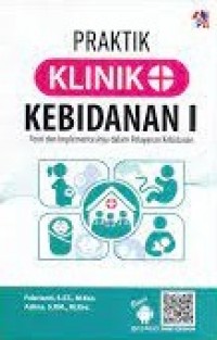 Praktik Klinik Kebidanan I : Teori dan Implementasinya dalam Pelayanan Kebidanan