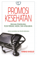 Promosi Kesehatan : dengan Pendekatan Teori Perilaku, Media, dan aplikasinya