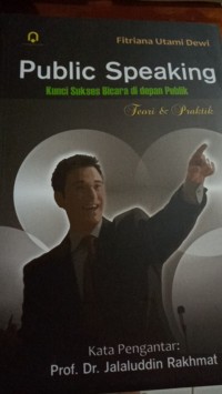 Public Speaking : Kunci sukses Bicara di Depan Publik Teori dan Praktik