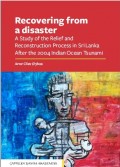 Recovering from a Disaster : A Study of the Relief and Reconstruction Process in Sri Lanka After the 2004 Indian Ocean Tsunami