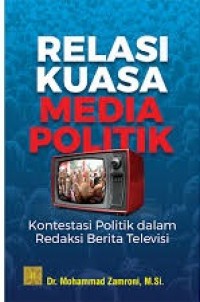 Relasi Kuasa Media Politik : Kontestasi Politik dalam Redaksi Berita Televisi