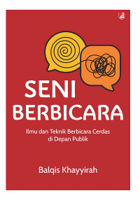 Seni Berbicara : Ilmu dan Teknik Berbicara Cerdas di Depan Publik