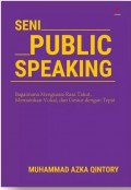 Seni Public Speaking : Bagaimana Menguasai Rasa Takut, Memainkan Vokal, dan Gestur dengan Tepat