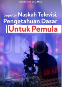 Seputar Naskah Televisi, Pengetahuan Dasar untuk Pemula