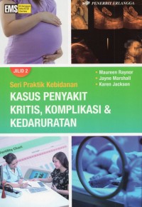 Seri Praktik Kebidanan : Kasus Penyakit Kritis, Komplikasi dan Kedaruratan Jilid. 2