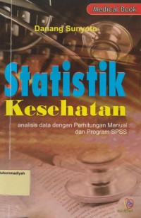 Statistik Kesehatan Analisis Data dengan Perhitungan Manual dan Program SPSS