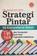 Strategi Pintar Uji Kompetensi Bidan : Tips Trick dan Kumpulan Soal-Soal Vigenette Kebidanan