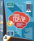 Jaringan Komputer dengan TCP / IP : Membahas Konsep dan Teknik Implementasi TCP / IP dalam Jaringan Komputer