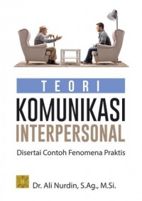 Teori Komunikasi Interpersonal : Disertai Contoh Fenomena Praktis