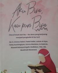 Aku Bisa Kau pun Bisa (Secuil Kisah dari Ibu-ibu Desa yang Berjuang Menjadi Penghafal Al-Quran)