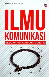 Ilmu Komunikasi : Sebuah Pengantar Praktis