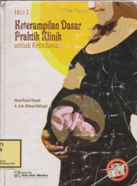 Buku Ajar : Ketrampilan dasar Praktik Klinik (KDPK)untuk pendidikan kebidanan