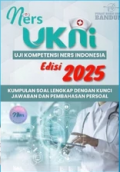 Ners UKNI : Uji Kompetensi Ners Indonesia Kumpulan Soal Lengkap dengan Kunci Jawaban dan Pembahasan Persoal