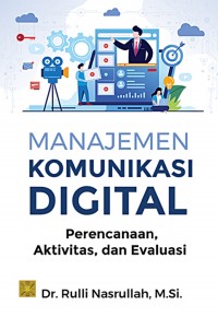 Image of Manajemen Komunikasi Digital : Perencanaan Aktivitas, dan Evaluasi